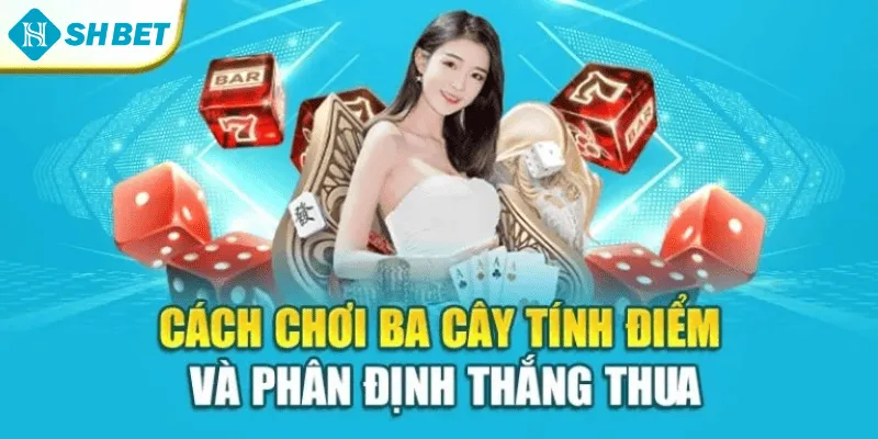Cách chơi ba cây tính điểm và phân định thắng thua