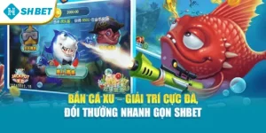 Bắn Cá Xu – Giải Trí Cực Đã, Đổi Thưởng Nhanh Gọn Shbet