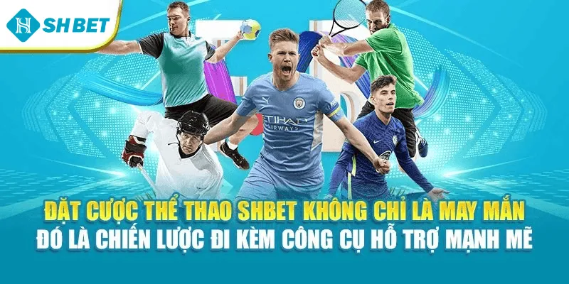 Đặt cược thể thao SHBET không chỉ là may mắn – đó là chiến lược đi kèm công cụ hỗ trợ mạnh mẽ