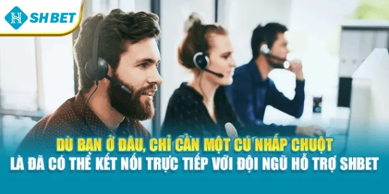 Dù bạn ở đâu, chỉ cần một cú nhấp chuột là đã có thể kết nối trực tiếp với đội ngũ hỗ trợ Shbet